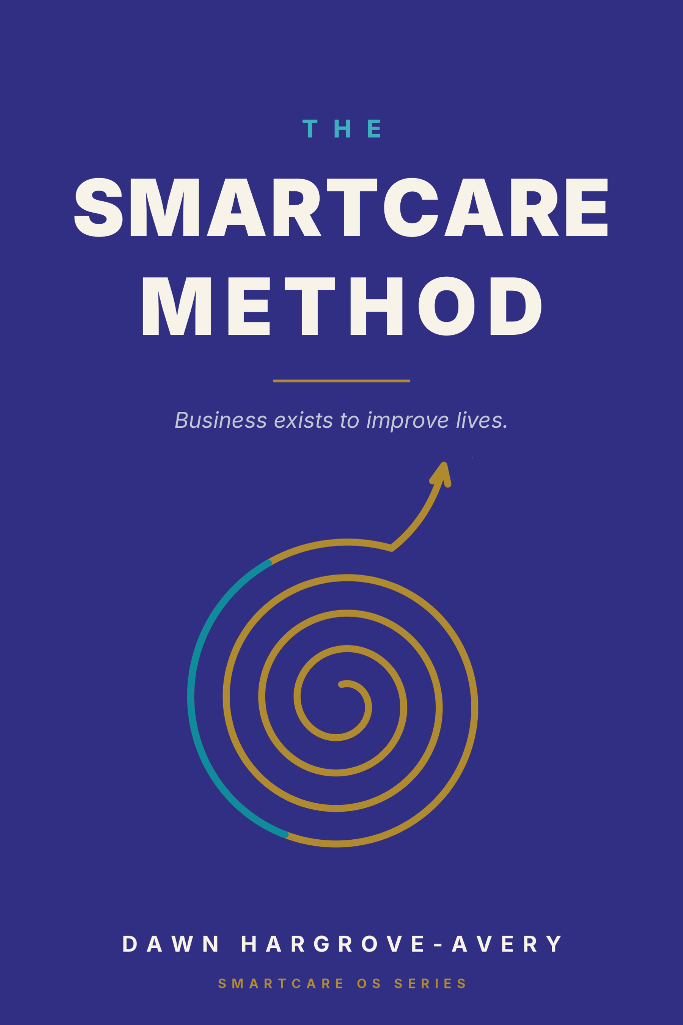 Front cover of The SmartCare Method by Dawn Hargrove-Avery, Business exists to improve lives